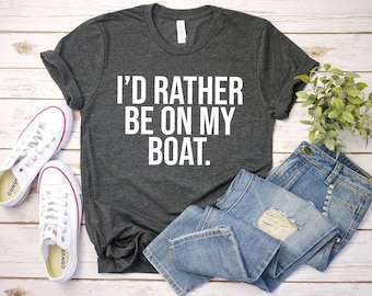 I'd rather be on my boat, funny boater shirt, gift for boating lover, boating shirt, gift for boater, boat day, boat life shirt, boat