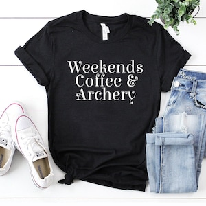 Weekends coffee & archery shirt archer gifts for archery lover shirt archery mom shirt for archer bow and arrow funny weekend tee