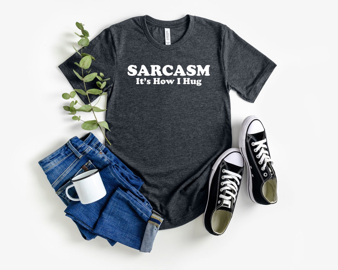 Funny Shirt Humor Graphic Tee Sarcastic Shirt Sarcasm Shirt Gift for