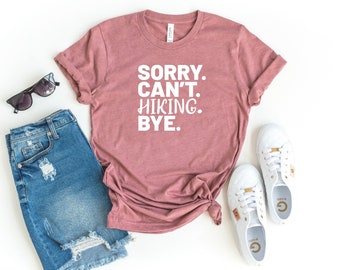 Sorry can't hiking bye shirt hiking shirt hiking gift hiker gift hiker shirt hiking clothes camper shirt climber gift hiker