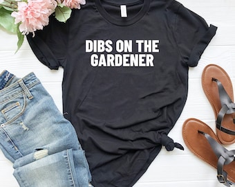 Funny plant lover shirt plant lover gifts garden shirt for women gardening gift dibs on the gardener girlfriend boyfriend shirt