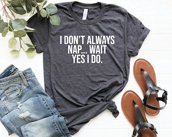 Eu nem sempre tiro cochilos... espera, sim, eu tiro! Camiseta engraçada para quem ama cochilar, camiseta para preguiçosos, camiseta engraçada para a rainha do cochilo, presente para quem adora tirar um cochilo.