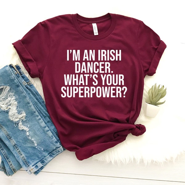 I'm an irish dancer what's your superpower? shirt irish dancer shirt cute irish dancing gift for irish dancer irish dance teacher gifts