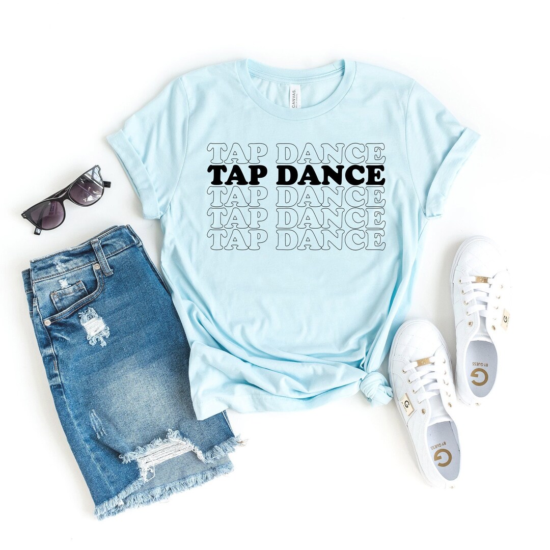 Tap Dancer Gift for Tap Dancer Dance Shirt Dancer Shirt Ballet Shirt
