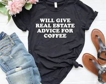 Gift for real estate agent, gift to realtor, realtor gift, real estate broker gift, realtor shirt real estatewill give advice for coffee tee