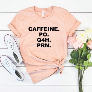 Nurse shirt funny nurse tshirt healthcare workers shirts funny coffee shirt prn nurse shirt caffeine po q4h prn shirt gift for nurse
