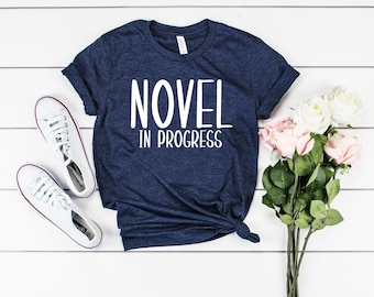 Novel in progress shirt novel writer gift novel writing shirt author gift author shirt gift for writer shirt novelist gift