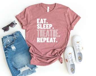 Eat sleep theatre repeat shirt theatre actor actress drama theater shirt rehearsal shirt theatre gift broadway singer gift for theatre