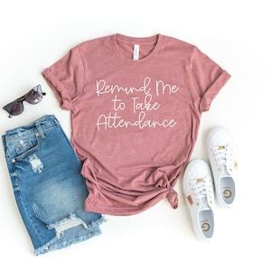Remind me to take attendance shirt teacher shirt, teacher shirt, sarcastic teacher shirt, teacher gift, online education, funny teacher