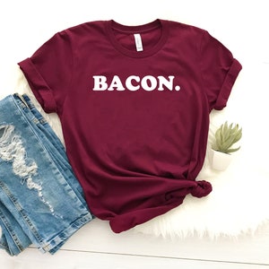 Bacon. bacon shirt funny bacon gift bacon lover shirt i love bacon t-shirt meat lover gift bbq shirt modern bacon tee