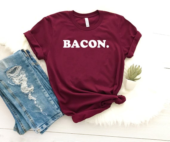 Bacon. bacon shirt funny bacon gift bacon lover shirt i love bacon t-shirt meat lover gift bbq shirt modern bacon tee