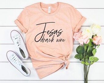 Jesus drank wine shirt for women wine shirt cute wine tee funny mom gifts wine bachelorette party gifts wine tasting shirt winery