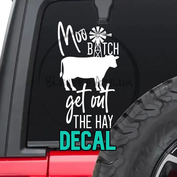 Moo Bitch Decal | Get Out The Hay Window Decal | Cow Farm Life Car Decal | Truck Decal |Farming Decal | Outdoor Decal | Country Life Decal