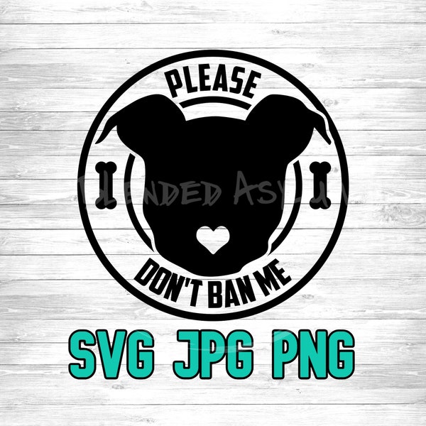 Please Don't Ban Me SVG JPG PNG | Pitbull Digital Download | Pit Bull Svg | Pitbull Rescue | Pitty Mom | Cricut Silhouette | Sublimination