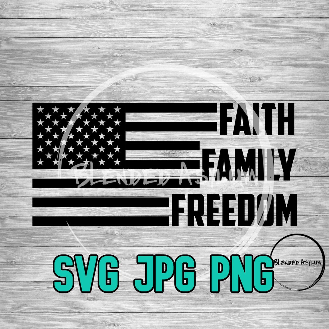 Faith Family Freedom SVG PNG JPG American Flag Svg America Svg Live