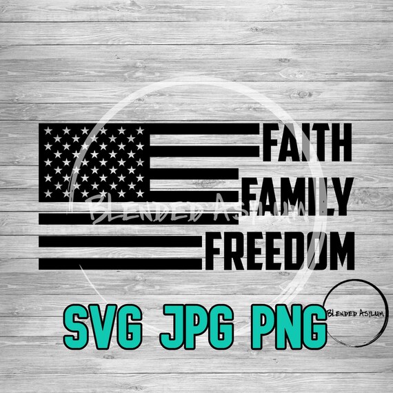 Faith Family Freedom SVG PNG JPG | American Flag Svg | America svg | Live Free | Merica | God and Freedom | usa | 4th of July | Cricut