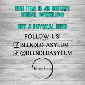 May include: A digital download graphic with the text "This item is an instant digital download. Not a physical item. Follow us! f BLENDED ASYLUM @BLENDEDASYLUM". The graphic also includes a circle with the text "BLENDED ASYLUM" inside.