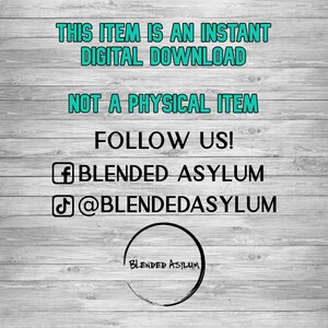 May include: A digital download graphic with the text "This item is an instant digital download. Not a physical item. Follow us! f BLENDED ASYLUM @BLENDEDASYLUM". The graphic also includes a circle with the text "BLENDED ASYLUM" inside.