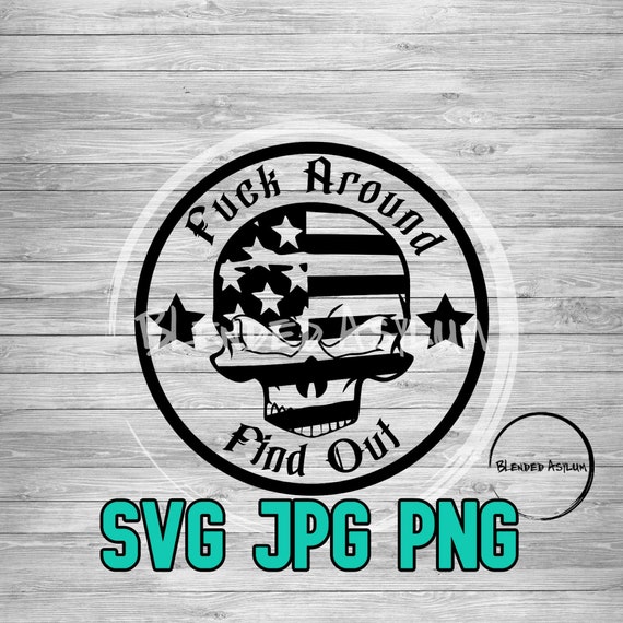 fuck-around-skull-svg-jpg-png-fuck-around-and-find-out-etsy