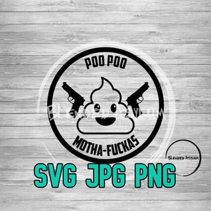 May include: Black and white graphic design of a cartoon poop with a smiling face and two guns. The poop is inside a circle with the text "Poo Poo" at the top and "Motha-F*ckas" at the bottom. The text "SVG JPG PNG" is below the circle in teal.