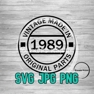 May include: Black and white vintage style graphic with the text "Vintage Made In 1989 Original Parts" in a circle. The text "SVG JPG PNG" is below the circle in teal.