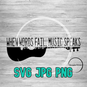 Music Speaks Guitar SVG PNG JPG | When Words Fail Music Speaks | Cricut and Silhouette File | Acoustic Guitar svg | Vector Cut File