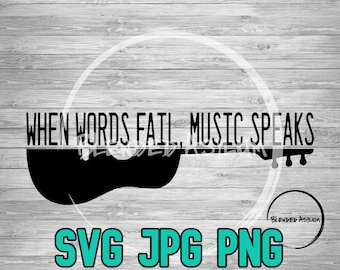 Music Speaks Guitar SVG PNG JPG | When Words Fail Music Speaks | Cricut and Silhouette File | Acoustic Guitar svg | Vector Cut File