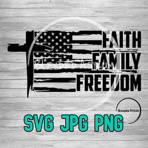 May include: Black and white graphic design featuring an American flag with a cross, and the words "Faith, Family, Freedom." Below the design are the words "SVG JPG PNG" in teal.