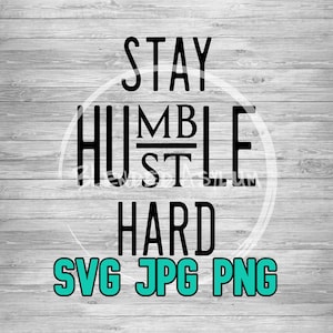 Stay Humble Hustle Hard SVG PNG Jpg | Humble svg | Success | Work Hard Svg | Fame | Respect the Hustle | Cricut | Vector | Grind