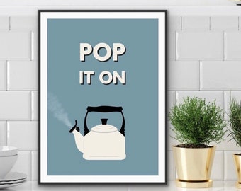 Pop It On Wall Art | Kitchen Print | Kitchen poster |Kitchen Sign | Funny Wall Art | Kitchen Quote Print | Kettle Print | Put The Kettle on