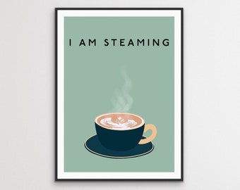 I am Steaming coffee Wall Art | Kitchen Print | Kitchen poster |Kitchen Sign | Funny Wall Art | Kitchen Quote Print | Coffee Print