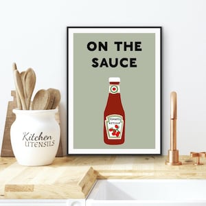 On The Sauce Wall Art | Kitchen Print | Funny Quote Print | Kitchen Poster | Kitchen Art | Illustrated Kitchen Wall Prints | Ketchup Art