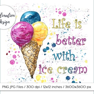 Ice Cream Sublimation Design, Watercolor Ice Cream, Life is Better With Ice Cream, Mood phrase, Summer Print Design,PNG JPG Instant download