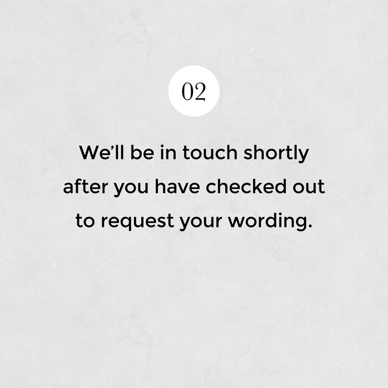 May include: A white background with a black circle containing the number 02. The text reads: "We'll be in touch shortly after you have checked out to request your wording."