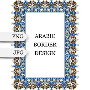 Op de afbeelding: Een sierlijk Arabisch randontwerp met een wit midden. De rand heeft een herhalend patroon van blauwe, bruine en gouden bloemelementen. Tekst links geeft PNG- en JPG-bestandsformaten aan. De woorden "ARABIC BORDER DESIGN" zijn gecentreerd.