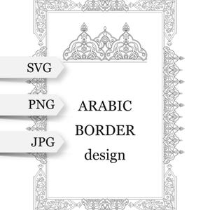 May include: A monochrome Arabic border design featuring intricate floral and geometric patterns. Available in SVG, PNG, and JPG formats. The rectangular border has decorative corner and top elements, with the text 'ARABIC BORDER design'.