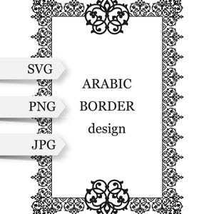 May include: A black and white rectangular frame featuring an intricate Arabic-style border design. The text SVG, PNG, and JPG appear on the left side, while the text ARABIC BORDER design is centered within the frame on a plain white background.