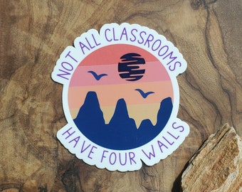 Not all classrooms have four walls! (Mountain Style) Sticker for Laptop, water bottle, journal, homeschool, unschool, travel, gift idea!