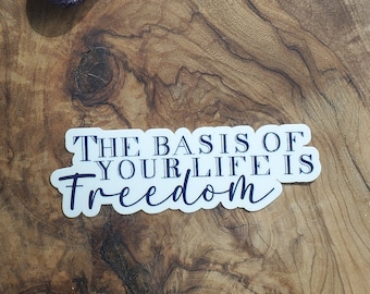 The Basis of your life is Freedom - Abraham Hicks Quote Affirmation Sticker Law of Attraction lovers perfect gift