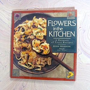 Flowers in the Kitchen A Bouquet of Tasty Recipes by Susan Belsinger Photography by Joe Coca Published in 1991 by Interweave Press