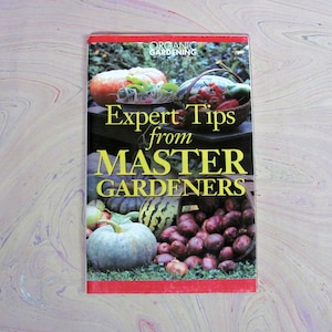 Expert Tips from Master Gardeners by the editors of Organic Gardening Magazine Published in 2000 by Rodale Inc. Gardening Reference Book