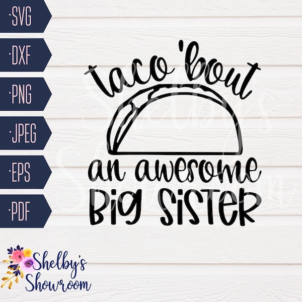 Taco Bout an Awesome Big Sister SVG, Taco Bout a Big Sister, Taco Baby, Let's Taco Bout a Baby, Baby Announcement, Cut File, Dxf, Eps