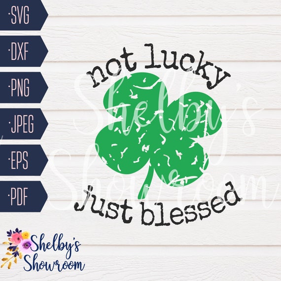 Not Lucky Just Blessed SVG SVG Cut File for St. Patrick&rsquo;s | Etsy