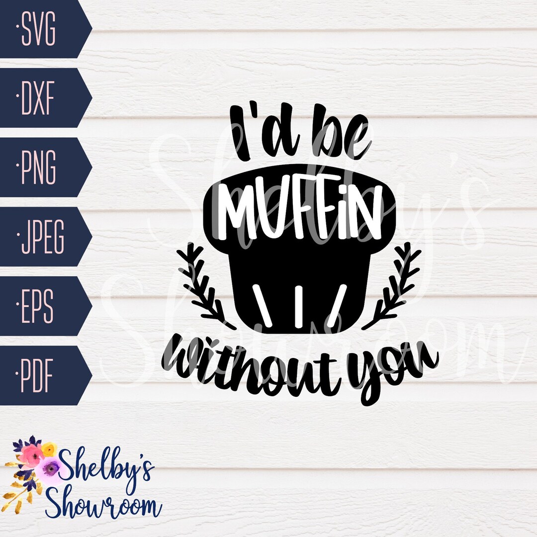 I d Be Muffin Without You SVG I m Muffin Without You Etsy I d Be Muffin Without You SVG I m Muffin Without You Etsy