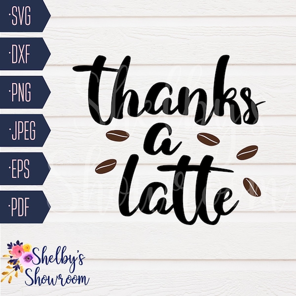 Thanks a Latte SVG, SVG Cut File for Thanks a Latte,  Thank You Cut File, Thank You Coffee File