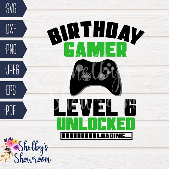 Verjaardag Gamer Level 6 Ontgrendeld SVG Video Game Birthday Cut File 6e verjaardag Gamer Verjaardag Tijd om SVG te levelen