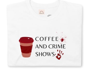Coffee and Crime Shows T-Shirt, True Crime Lover Tee