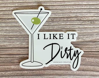 I like it Dirty. Martini Waterproof Vinyl Sticker for water bottle, tumbler, laptop, car. Gift for friend, ladies night, funny stickers.