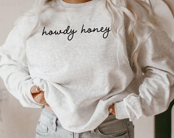 Howdy Honey Crewneck Simple Design Sweatshirt Southern Girl Shirt Western Style Jumper Howdy Y&#39;all Shirt Cowgirl Gift Oversized Sweatshirt