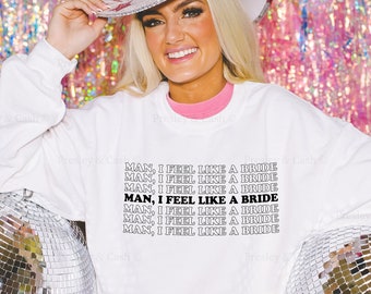 I Feel Like A Bride Sweatshirt Bachelorette Crewneck 90s Country Music Shirt Let's Go Girls Bride Wedding Weekend Pullover Nashville Outfit